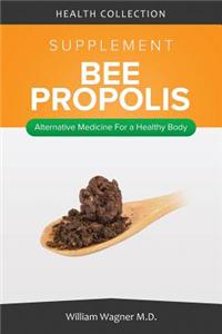 The Bee Propolis Supplement: Alternative Medicine for a Healthy Body