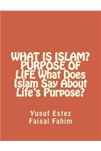 WHAT IS ISLAM? PURPOSE OF LIFE What Does Islam Say About Life's Purpose?