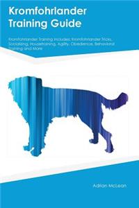 Kromfohrlander Training Guide Kromfohrlander Training Includes: Kromfohrlander Tricks, Socializing, Housetraining, Agility, Obedience, Behavioral Training and More
