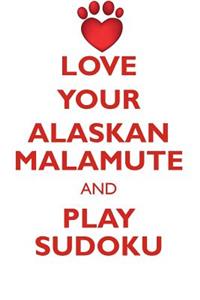Love Your Alaskan Malamute and Play Sudoku Alaskan Malamute Sudoku Level 1 of 15