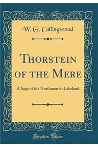 Thorstein of the Mere: A Saga of the Northmen in Lakeland (Classic Reprint)