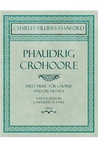 Phaudrig Crohoore - Sheet Music for Chorus and Orchestra - With Words by J. Sheridan fe Fanu - Op.62