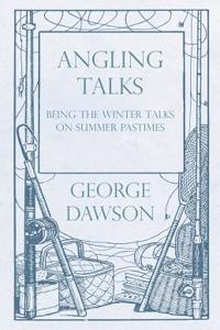 Angling Talks - Being the Winter Talks on Summer Pastimes - Contributed to the Forest and Stream