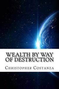 Wealth by Way of Destruction