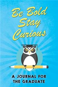 Be Bold Stay Curious