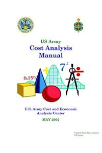 US Army Cost Analysis Manual - U.S. Army Cost and Economic Analysis Center