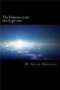 The Universe is not out to get you.