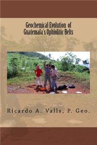 Geochemical Evolution of Guatemala's Ophiolitic Belts