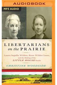 Libertarians on the Prairie: Laura Ingalls Wilder, Rose Wilder Lane, and the Making of the Little House Books