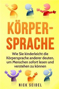 KÃ¶rpersprache: Wie Sie Kinderleicht Die KÃ¶rpersprache Anderer Deuten, Um Menschen Sofort Lesen Und Verstehen Zu KÃ¶nnen