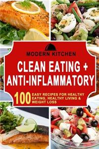 Clean Eating + Anti-Inflammatory: Box Set - 100 Easy Recipes For: Healthy Eating, Healthy Living, & Weight Loss