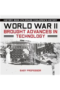 World War II Brought Advances in Technology - History Book 4th Grade Children's History