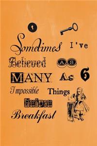 Alice in Wonderland Pastel Journal - Sometimes I've Believed As Many As Six Impossible Things Before Breakfast (Orange)