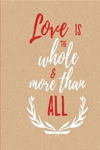 Love is the whole and more than all