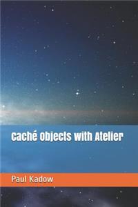 Caché Objects with Atelier