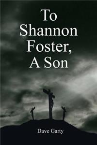 To Shannon Foster, a Son