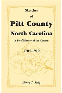 Sketches of Pitt County, North Carolina, a Brief History of the County, 1704-1910