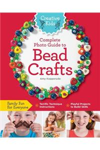 Creative Kids Complete Photo Guide to Bead Crafts