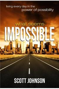 What Seems Impossible
