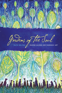 Gardens of the Soul: Making Sacred and Shamanic Art