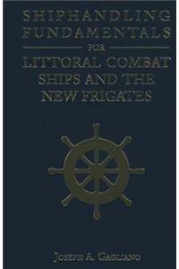 Shiphandling Fundamentals for Littoral Combat Ships and the New Frigates