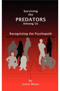 Surviving the Predators Among Us: Recognizing the Psychopath