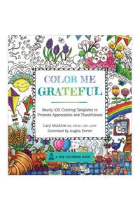 Color Me Grateful: Nearly 100 Coloring Templates for Appreciating the Little Things in Life