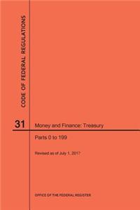 Code of Federal Regulations Title 31, Money and Finance, Parts 0-199, 2017