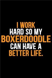 I Work Hard So My Boxerdoodle Can Have a Better Life: Cool Boxerdoodle Dog Journal Notebook Boxerdoodle Puppy Lover Diary Gifts Funny Boxerdoodle Dogs Notebook Boxerdoodle Owner Gifts