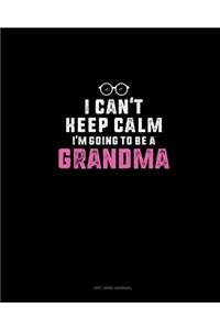 I Can't Keep Calm I'm Going To Be A Grandma