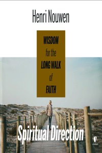 Spiritual Direction: Wisdom for the Long Walk of Faith