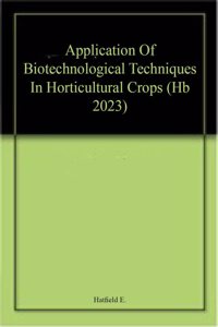 Application Of Biotechnological Techniques In Horticultural Crops (Hb 2023)