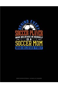 Behind Every Soccer Player Who Believes In Herself Is A Soccer Mom Who Believed First