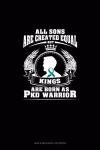 All Sons Are Created Equal But KINGS Are Born as PKD Warrior