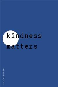 BE KIND JOURNAL Kindness matters