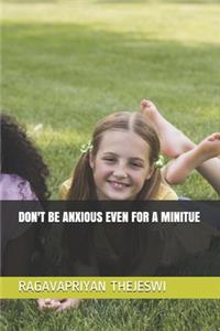 Don't Be Anxious Even for a Minitue