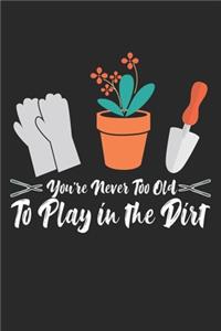 You're never too old to play in the dirt