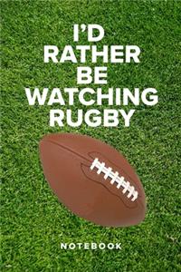 I'd Rather Be Watching Rugby - Notebook