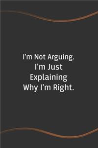 I'm Not Arguing. I'm Just Explaining Why I'm Right