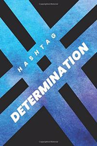 # HASHTAG DETERMINATION NOTEBOOK - Ruled Notebook Journal, 120 Pages, Premium Notebook, Matte Cover Finish, Writing Note Taking Diary, Lined Journal (6in x 9in - 15.24cm x 22.86cm)