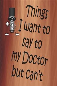 Things I Want To Say To My Doctor But Can't