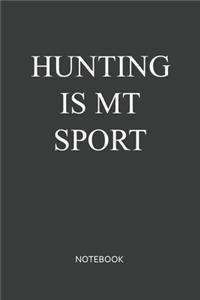 Hunting Is My Sport Notebook