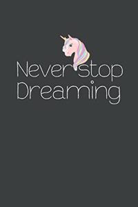 Unicorn Notebook - Never Stop Dreaming