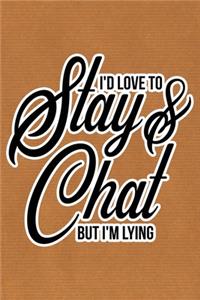 I'd Love To Stay & Chat But I'm Lying