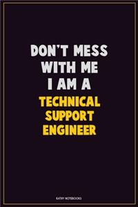 Don't Mess With Me, I Am A Technical Support Engineer