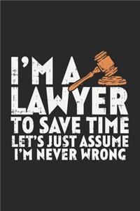 I'm A Lawyer To Save Time Let's Just Assume That I'm Never Wrong