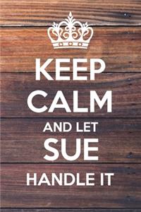 Keep Calm and Let Sue Handle It