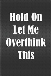 Hold On Let Me Overthink This