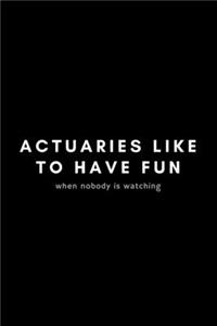 Actuaries Like To Have Fun When Nobody Is Watching