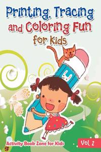 Printing, Tracing and Coloring Fun for Kids - Vol. 2